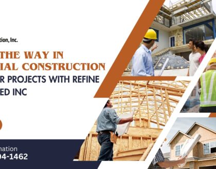 Leading the Way in Residential Construction: Elevate Your Projects with Refine Incorporated INC